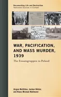 Válka, pacifikace a masové vraždění, 1939: Einsatzgruppen v Polsku - War, Pacification, and Mass Murder, 1939: The Einsatzgruppen in Poland