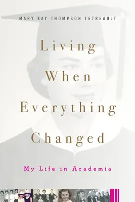 Žít, když se všechno změnilo: Můj život na akademické půdě - Living When Everything Changed: My Life in Academia