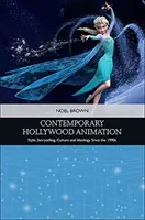 Současná hollywoodská animace: Styl, vyprávění, kultura a ideologie od devadesátých let 20. století - Contemporary Hollywood Animation: Style, Storytelling, Culture and Ideology Since the 1990s