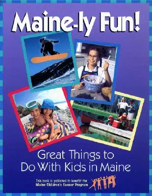 Hlavně zábava!: Skvělé věci, které se dají dělat s dětmi v Maine - Maine-ly Fun!: Great Things to Do with Kids in Maine