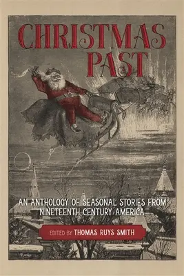 Minulé Vánoce: Antologie sezónních příběhů z Ameriky devatenáctého století - Christmas Past: An Anthology of Seasonal Stories from Nineteenth-Century America