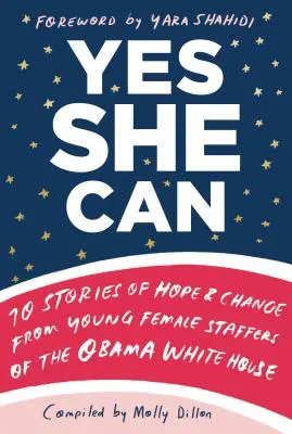 Ano, ona může: 10 příběhů o naději a změně od mladých pracovnic Obamova Bílého domu - Yes She Can: 10 Stories of Hope & Change from Young Female Staffers of the Obama White House