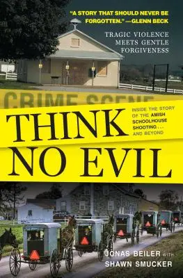 Nemysli na zlo: Příběh střelby v amišské škole... a nejen to - Think No Evil: Inside the Story of the Amish Schoolhouse Shooting...and Beyond