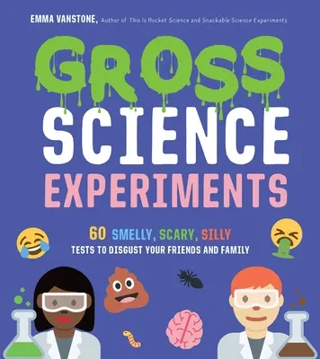 Hrubé vědecké experimenty: Vědecké experimenty: 60 smradlavých, děsivých a hloupých pokusů, které znechutí vaše přátele a rodinu. - Gross Science Experiments: 60 Smelly, Scary, Silly Tests to Disgust Your Friends and Family
