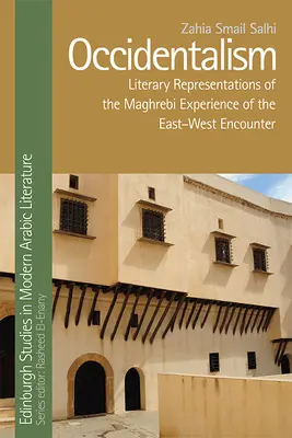 Occidentalism: Literární reprezentace maghrebských zkušeností ze setkání Východu a Západu (Literary Representations of the Maghrebi Experience of the East-West Encounter) - Occidentalism: Literary Representations of the Maghrebi Experience of the East-West Encounter
