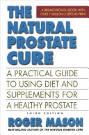 Přírodní léčba prostaty, třetí vydání: Praktický průvodce stravou a doplňky stravy pro zdravou prostatu, třetí vydání. - The Natural Prostate Cure, Third Edition: A Practical Guide to Using Diet and Supplements for a Healthy Prostate