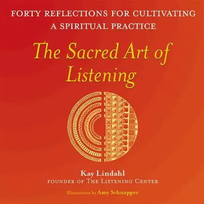 Posvátné umění naslouchat: Čtyřicet zamyšlení pro kultivaci duchovní praxe: Slyšení a naslouchání (Slyšení a naslouchání) - The Sacred Art of Listening: Forty Reflections for Cultivating a Spiritual Practice