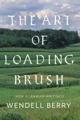 Umění nakládat štětec: Nové agrární spisy - The Art of Loading Brush: New Agrarian Writings