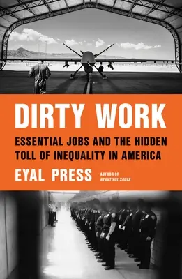 Špinavá práce: Dirty Jobs: Essential Jobs and the Hidden Toll of Inequality in America (Základní práce a skrytá daň za nerovnost v Americe) - Dirty Work: Essential Jobs and the Hidden Toll of Inequality in America