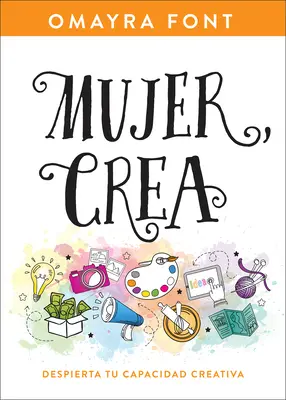 Mujer, Crea: Despierta Tu Capacidad Creativa (Tvořivá schopnost) - Mujer, Crea: Despierta Tu Capacidad Creativa