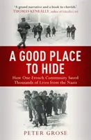 Dobré místo k ukrytí - Jak jedna komunita zachránila za druhé světové války tisíce životů před nacisty - Good Place to Hide - How One  Community Saved Thousands of Lives from the Nazis In WWII