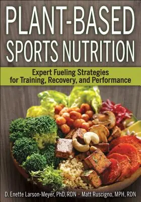Rostlinná sportovní výživa: Příručka: Odborné strategie výživy pro trénink, regeneraci a výkonnost - Plant-Based Sports Nutrition: Expert Fueling Strategies for Training, Recovery, and Performance