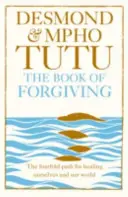 Kniha odpuštění - Čtyřnásobná cesta k uzdravení sebe sama a našeho světa - Book of Forgiving - The Fourfold Path for Healing Ourselves and Our World