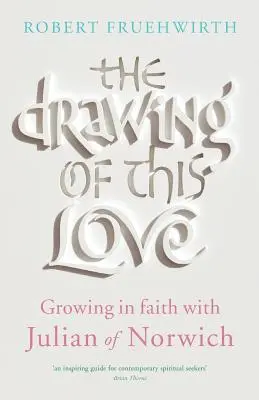 Kresba této lásky: Růst ve víře s Juliánou z Norwiche - The Drawing of This Love: Growing in Faith with Julian of Norwich
