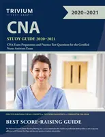 CNA Study Guide 2020-2021: CNA Exam Preparation and Practice Test Questions for the Certified Nurse Assistant Exam (Příprava na zkoušku CNA a praktické otázky ke zkoušce certifikované zdravotní sestry). - CNA Study Guide 2020-2021: CNA Exam Preparation and Practice Test Questions for the Certified Nurse Assistant Exam