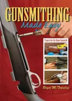Gunsmithing Made Easy: Projekty pro domácí puškaře - Gunsmithing Made Easy: Projects for the Home Gunsmith