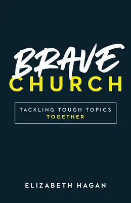 Odvážná církev: Společně řešíme těžká témata - Brave Church: Tackling Tough Topics Together