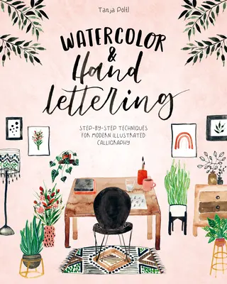 Akvarel a ruční písmo: Vydání knihy: Rukopis a ruční písmo: Techniky krok za krokem pro moderní ilustrovanou kaligrafii - Watercolor & Hand Lettering: Step-By-Step Techniques for Modern Illustrated Calligraphy