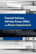 Finanční začleňování, svépomocné skupiny (Shgs) a posílení postavení žen - Financial Inclusion, Self-Help Groups (Shgs) and Women Empowerment