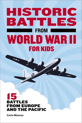 Historické bitvy z druhé světové války pro děti: 15 bitev z Evropy a Tichomoří - Historic Battles from World War II for Kids: 15 Battles from Europe and the Pacific