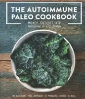 Autoimunitní paleo kuchařka: Knížka pro kuchaře: bezalergenní přístup ke zvládání chronických onemocnění. - The Autoimmune Paleo Cookbook: An Allergen-Free Approach to Managing Chronic Illness