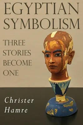 Egyptská symbolika - Tři příběhy se stávají jedním - Egyptian Symbolism - Three Stories Become One