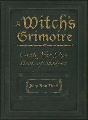 Čarodějnický grimoár: Vytvořte si vlastní knihu stínů - A Witch's Grimoire: Create Your Own Book of Shadows
