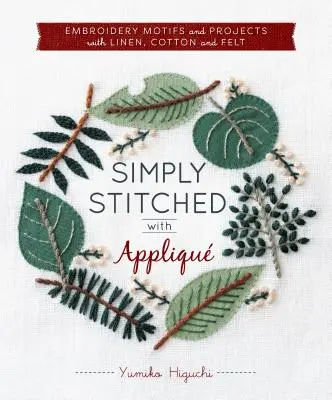 Simply Stitched with Appliqu: Série: Vyšívací motivy a projekty s plátnem, bavlnou a plstí. - Simply Stitched with Appliqu: Embroidery Motifs and Projects with Linen, Cotton and Felt
