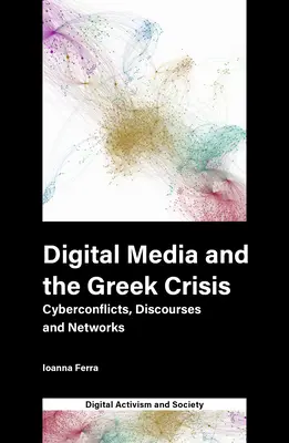 Digitální média a řecká krize: Kybernetické konflikty, diskurzy a sítě - Digital Media and the Greek Crisis: Cyberconflicts, Discourses and Networks