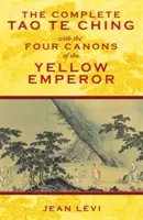 Kompletní Tao te ťing se čtyřmi kánony Žlutého císaře - The Complete Tao Te Ching with the Four Canons of the Yellow Emperor