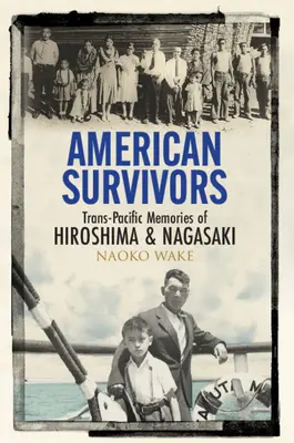 Američtí přeživší: Trans-pacifické vzpomínky na Hirošimu a Nagasaki - American Survivors: Trans-Pacific Memories of Hiroshima and Nagasaki