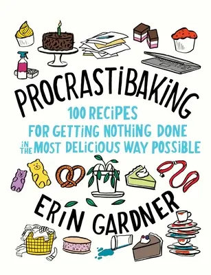 Prokrastinace: 100 receptů, jak nic nedělat co nejchutnějším způsobem - Procrastibaking: 100 Recipes for Getting Nothing Done in the Most Delicious Way Possible
