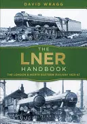 Příručka pro lovce: Londýnská a severovýchodní železnice 1923-47 - The Lner Handbook: The London and North Eastern Railway 1923-47