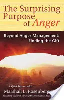 Překvapivý účel hněvu: Za hranice zvládání hněvu: Objevte dar hněvu: jak se zbavit hněvu: jak se zbavit hněvu? - The Surprising Purpose of Anger: Beyond Anger Management: Finding the Gift