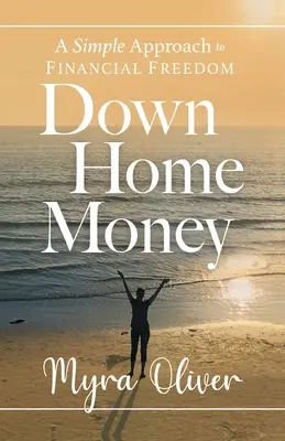 Down Home Money: Vydejte se na cestu k finanční svobodě: Jednoduchý přístup k finanční svobodě - Down Home Money: A Simple Approach to Financial Freedom