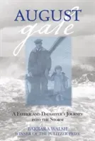 August Gale: A Father And Daughter's Journey Into The Storm, First Edition: A Father And Daughter's Journey Into The Storm, First Edition - August Gale: A Father And Daughter's Journey Into The Storm, First Edition