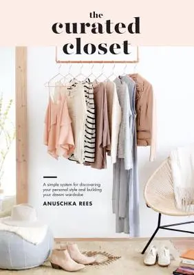 Šatník s kurátorem: Knížka: Jednoduchý systém, jak objevit svůj osobní styl a vybudovat si šatník snů. - The Curated Closet: A Simple System for Discovering Your Personal Style and Building Your Dream Wardrobe