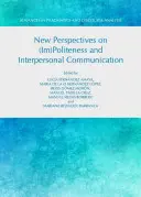 Nové pohledy na (ne)zdvořilost a mezilidskou komunikaci - New Perspectives on (Im)Politeness and Interpersonal Communication