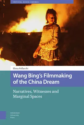 Wang Bingův film o čínském snu: Vyprávění, svědci a okrajové prostory. - Wang Bing's Filmmaking of the China Dream: Narratives, Witnesses and Marginal Spaces