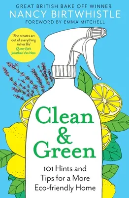 Čistý a zelený: 101 rad a tipů pro ekologičtější domácnost. - Clean & Green: 101 Hints and Tips for a More Eco-Friendly Home