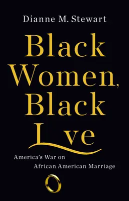 Černé ženy, černá láska: Válka Ameriky proti afroamerickým manželstvím - Black Women, Black Love: America's War on African American Marriage