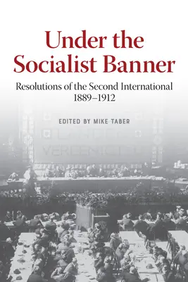 Pod socialistickým praporem: Rezoluce Druhé internacionály, 1889-1912 - Under the Socialist Banner: Resolutions of the Second International, 1889-1912