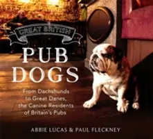 Velký britský hospodský pes: Psí obyvatelé britských hospod: od jezevčíků po dogy: psí obyvatelé britských hospod. - Great British Pub Dog: From Dachshunds to Great Danes, the Canine Residents of Britain's Pubs