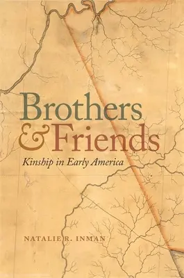 Bratři a přátelé: Příbuzenské vztahy v rané Americe - Brothers and Friends: Kinship in Early America