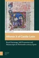 Alfonso X. Kastilsko-Lenovský: královský patronát, sebepropagace a rukopisy ve Španělsku třináctého století - Alfonso X of Castile-Len: Royal Patronage, Self-Promotion and Manuscripts in Thirteenth-Century Spain