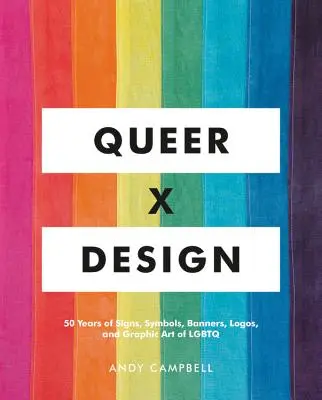 Queer X Design: 50 let znaků, symbolů, bannerů, log a grafiky LGBTQ komunity - Queer X Design: 50 Years of Signs, Symbols, Banners, Logos, and Graphic Art of LGBTQ