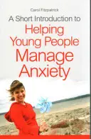 Krátký úvod do pomoci mladým lidem zvládat úzkostné stavy - A Short Introduction to Helping Young People Manage Anxiety