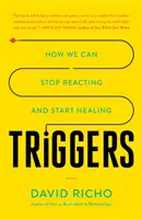 Spouštěče: Jak můžeme přestat reagovat a začít se uzdravovat - Triggers: How We Can Stop Reacting and Start Healing