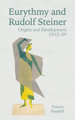 Eurythmie a Rudolf Steiner: Steiner: počátky a vývoj 1912-39 - Eurythmy and Rudolf Steiner: Origins and Development 1912-39