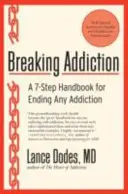 Prolomení závislosti: Příručka 7 kroků, jak skoncovat s jakoukoli závislostí - Breaking Addiction: A 7-Step Handbook for Ending Any Addiction